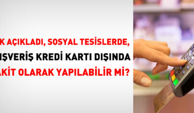 KDK açıkladı, Sosyal tesislerde, alışveriş kredi kartı dışında nakit olarak yapılabilir mi?